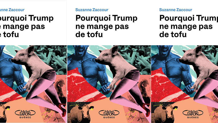 Suzanne Zaccour sort l’essai « Pourquoi Trump ne mange pas de tofu »